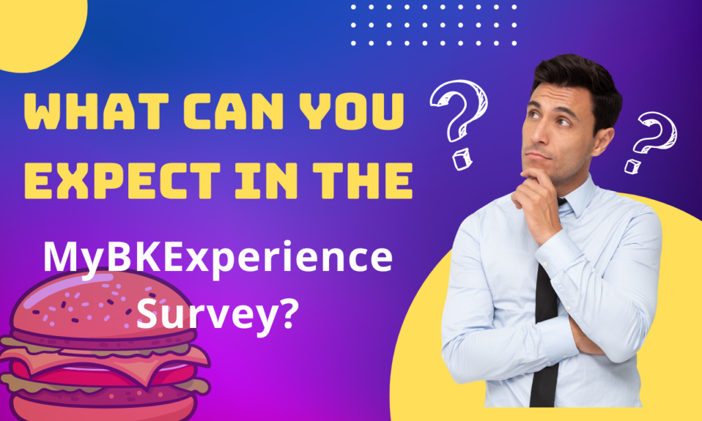 
What Can You Expect in the MyBKExperience.com Survey?