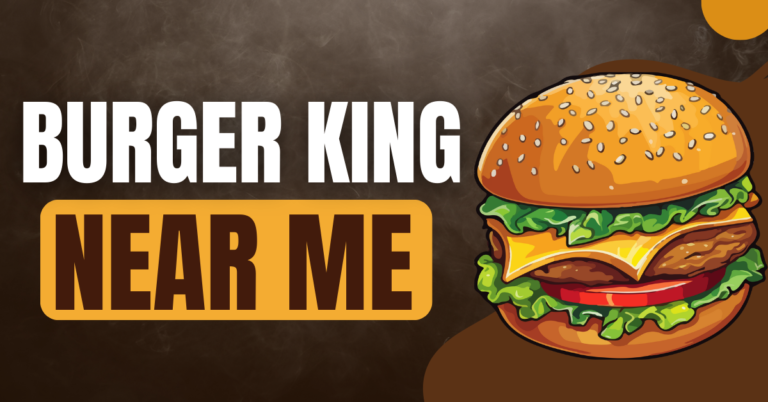 The Ultimate Guide to Finding Burger King Near Me